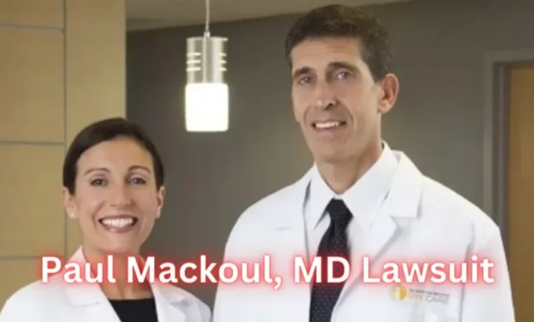 Paul Mackoul MD Lawsuit Understanding the Case and Its Implications Paul Mackoul MD Lawsuit